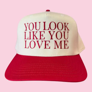 You Look Like You Love Me Trucker Hat